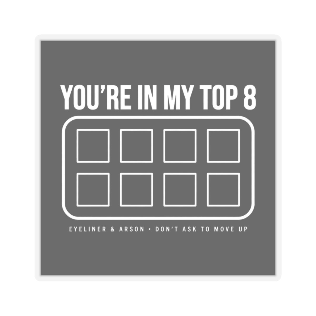 You're In My Top 8 Sticker