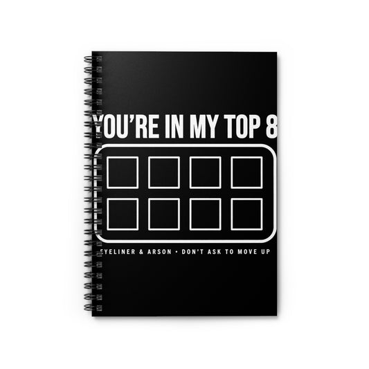 You're In My Top 8 Spiral Notebook