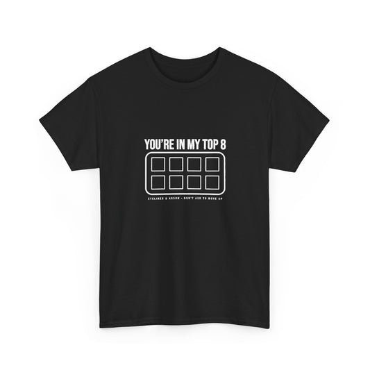 You're In My Top 8 Tee