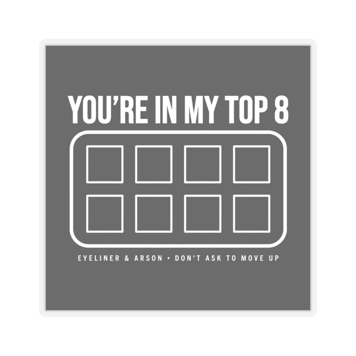 You're In My Top 8 Sticker