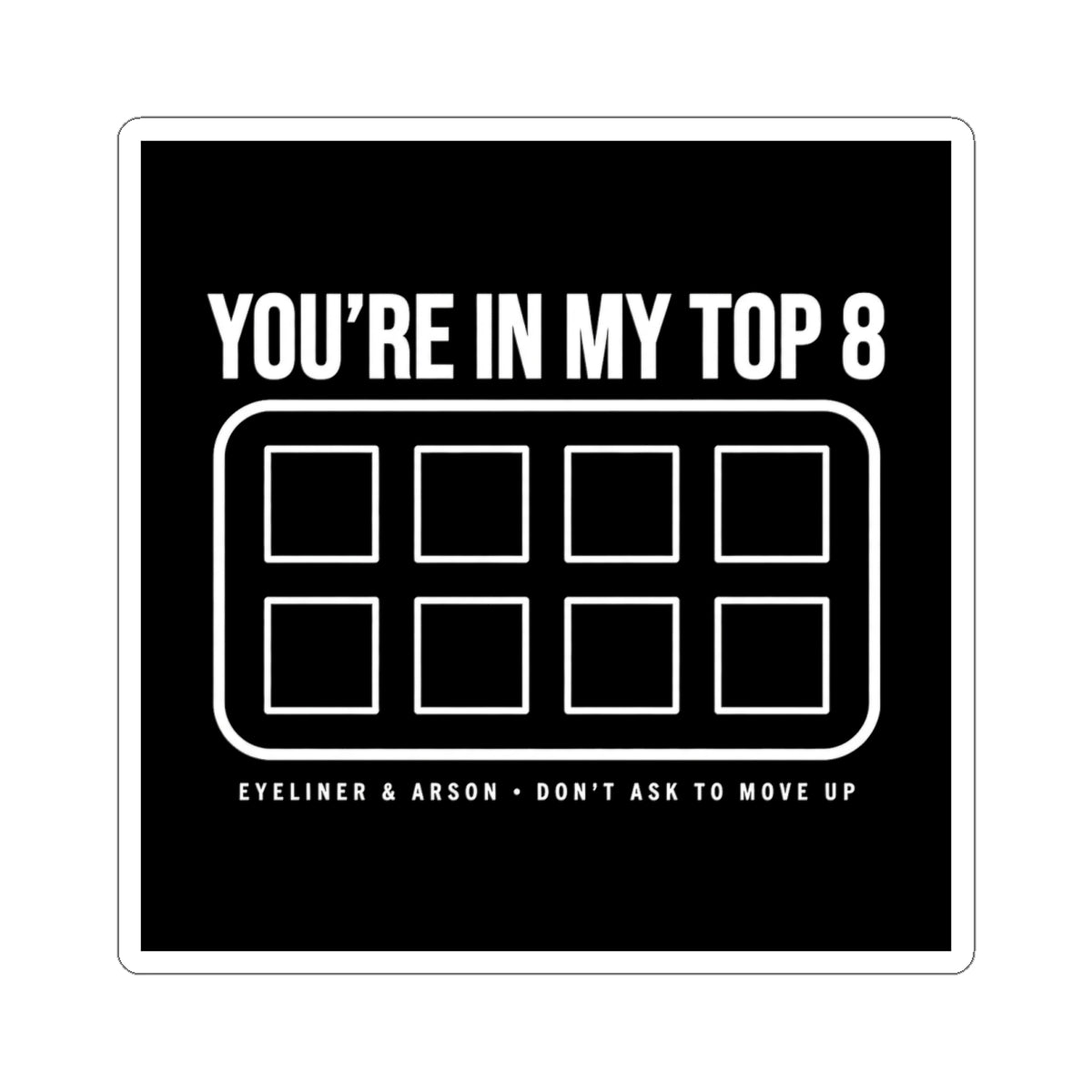 You're In My Top 8 Sticker