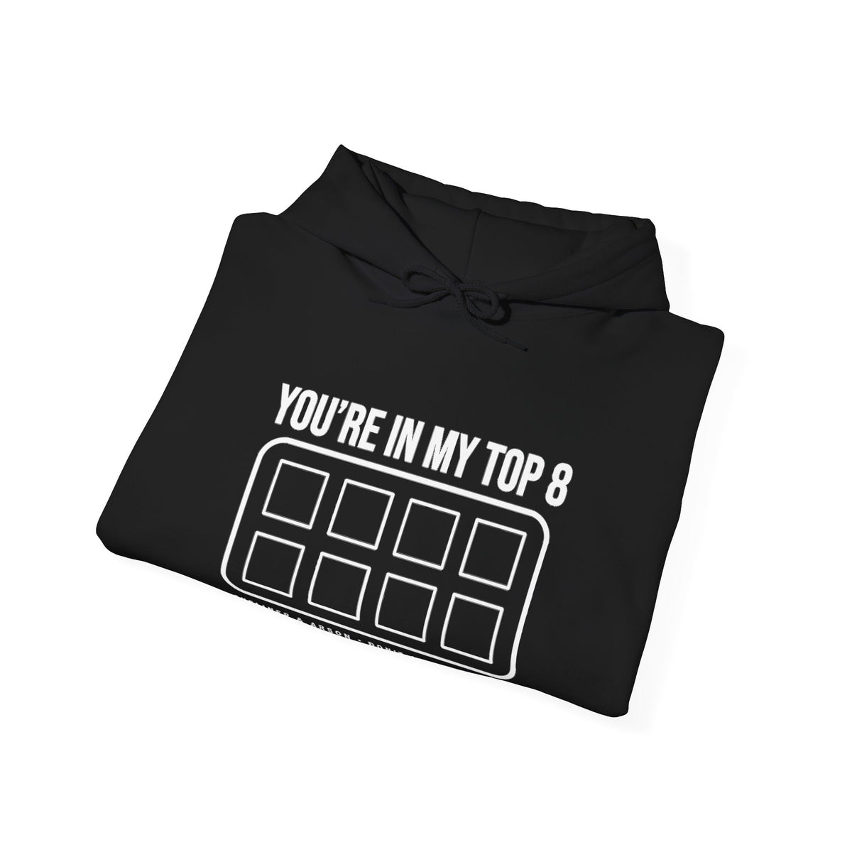 You're In My Top 8 Hoodie